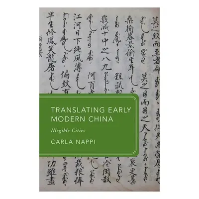 "Translating Early Modern China: Illegible Cities" - "" ("Nappi Carla")