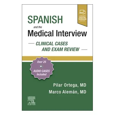 "Spanish and the Medical Interview: Clinical Cases and Exam Review" - "" ("Ortega Pilar")