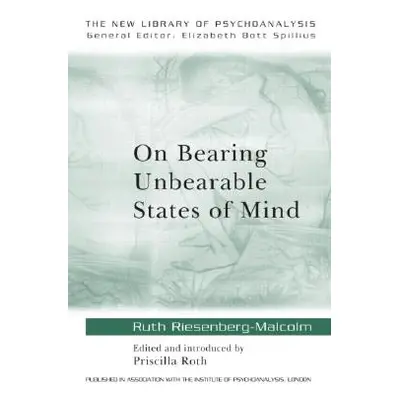 "On Bearing Unbearable States of Mind" - "" ("Riesenberg-Malcolm Ruth")