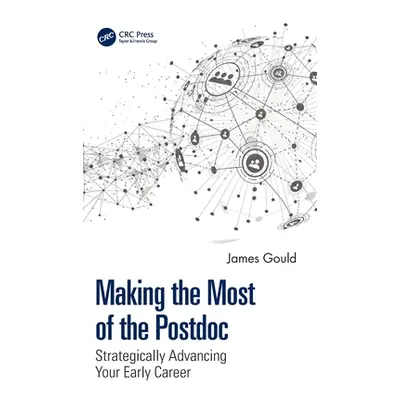 "Making the Most of the Postdoc: Strategically Advancing Your Early Career" - "" ("Gould James")