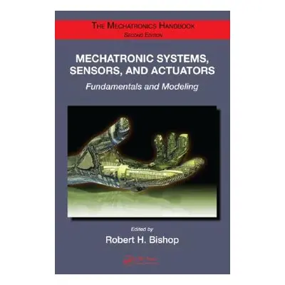 "Mechatronic Systems, Sensors, and Actuators: Fundamentals and Modeling" - "" ("Bishop Robert H.