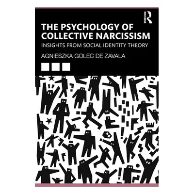 "The Psychology of Collective Narcissism: Insights from Social Identity Theory" - "" ("Golec de 