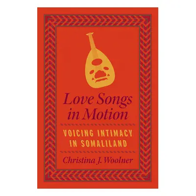 "Love Songs in Motion: Voicing Intimacy in Somaliland" - "" ("Woolner Christina J.")