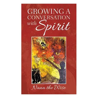 "Growing a Conversation with Spirit" - "" ("Nana the Wise")