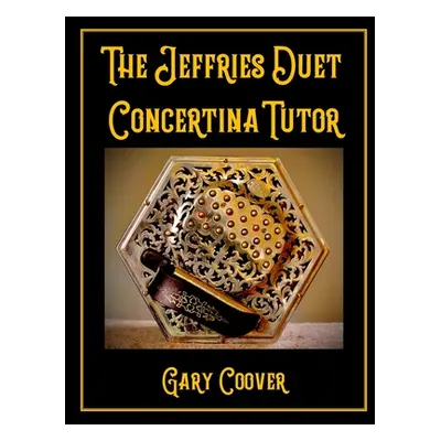 "The Jeffries Duet Concertina Tutor" - "" ("Coover Gary")