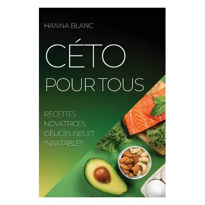 "Cto Pour Tous: Recettes Novatrices, Dlicieuses Et Inratables" - "" ("Blanc Hanna")