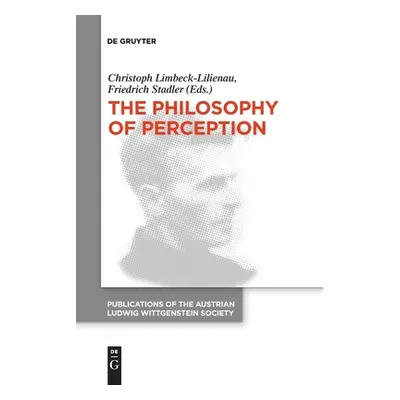 "The Philosophy of Perception: Proceedings of the 40th International Ludwig Wittgenstein Symposi