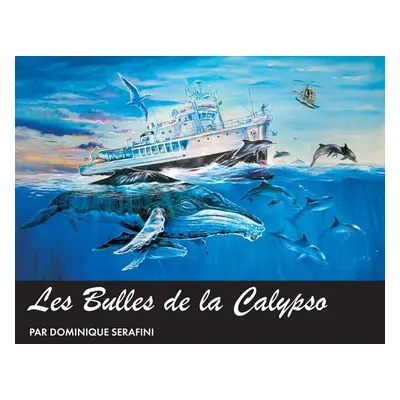 "Les Bulles de la Calypso: Artiste Dominique Serafini" - "" ("Serafini Dominique")