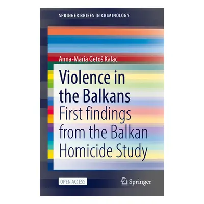 "Violence in the Balkans: First Findings from the Balkan Homicide Study" - "" ("Getos Kalac Anna