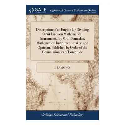 "Description of an Engine for Dividing Strait Lines on Mathematical Instruments. By Mr. J. Ramsd