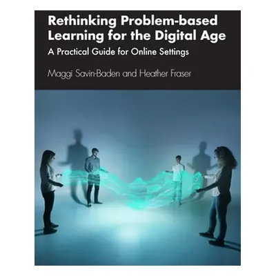 "Rethinking Problem-Based Learning for the Digital Age: A Practical Guide for Online Settings" -