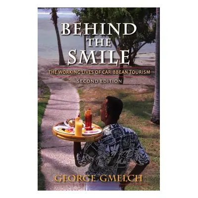 "Behind the Smile: The Working Lives of Caribbean Tourism" - "" ("Gmelch George")