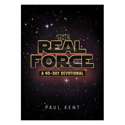 "The Real Force: A 40-Day Devotional" - "" ("Kent Paul")