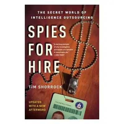 "Spies for Hire: The Secret World of Intelligence Outsourcing" - "" ("Shorrock Tim")