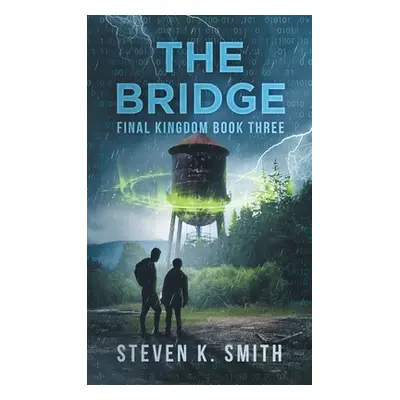 "The Bridge: Final Kingdom Book Three" - "" ("Smith Steven K.")