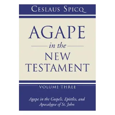 "Agape in the New Testament, Volume 3" - "" ("Spicq Ceslaus")