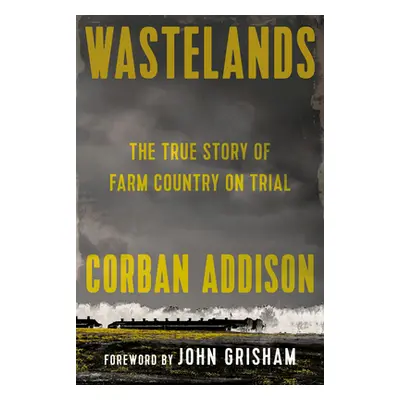 "Wastelands: The True Story of Farm Country on Trial" - "" ("Addison Corban")