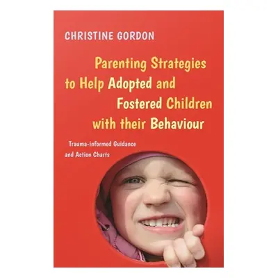 "Parenting Strategies to Help Adopted and Fostered Children with Their Behaviour: Trauma-Informe