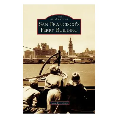 "San Francisco's Ferry Building" - "" ("Hitz Anne Evers")