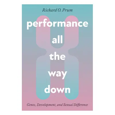 "Performance All the Way Down: Genes, Development, and Sexual Difference" - "" ("Prum Richard O.