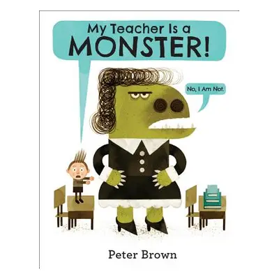 "My Teacher Is a Monster! (No, I Am Not.)" - "" ("Brown Peter")