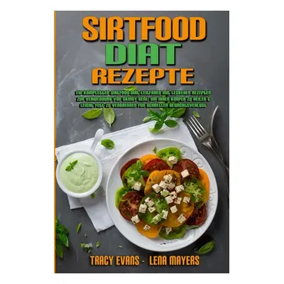 "Sirtfood-Dit-Rezepte: Ein Kompletter Sirtfood-Dit-Leitfaden Mit Leckeren Rezepten Zur Verwendun