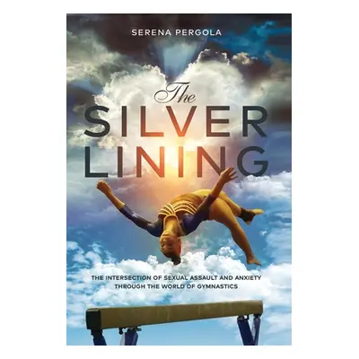 "The Silver Lining: The Intersection of Sexual Assault and Anxiety Through the World of Gymnasti