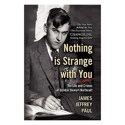 "Nothing Is Strange with You: The Life and Crimes of Gordon Stewart Northcott" - "" ("Paul James