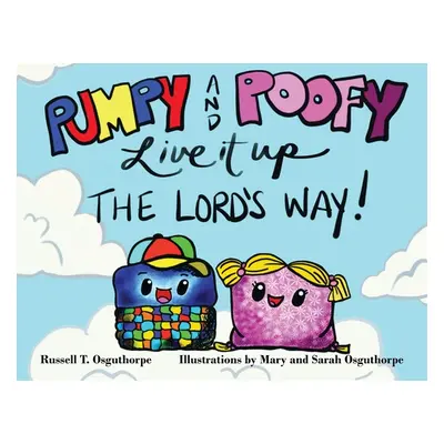 "Pumpy and Poofy Live It Up the Lord's Way!" - "" ("Osguthorpe Russell T.")