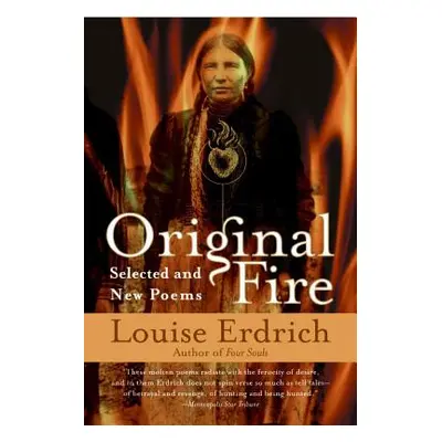 "Original Fire: Selected and New Poems" - "" ("Erdrich Louise")