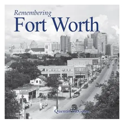 "Remembering Fort Worth" - "" ("McGown Quentin")