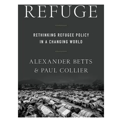 "Refuge: Rethinking Refugee Policy in a Changing World" - "" ("Collier Paul")