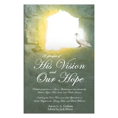 "A glimpse of His Vision and Our Hope" - "" ("Graham Aaron G. G.")