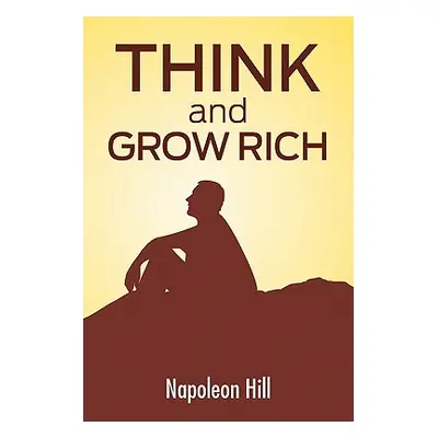 "Think And Grow Rich: The Secret To Wealth Updated For The 21St Century" - "" ("Hill Napoleon")