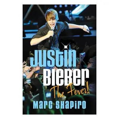 "Justin Bieber: The Fever!" - "" ("Shapiro Marc")