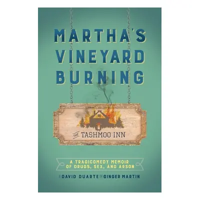 "Martha's Vineyard Burning: A Tragicomedy Memoir of Drugs, Sex & Arson" - "" ("Duarte David")