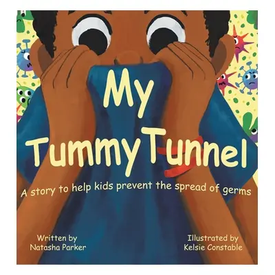 "My Tummy Tunnel: A Story to Help Kids Prevent the Spread of Germs" - "" ("Parker Natasha")