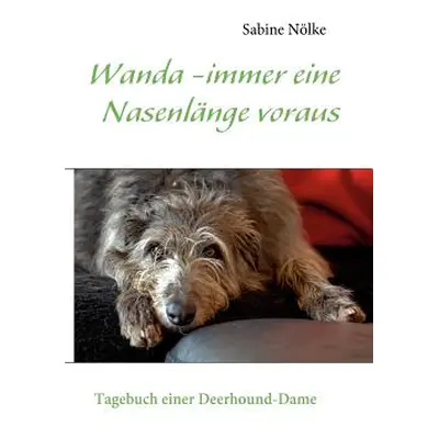 "Wanda - immer eine Nasenlnge voraus: Tagebuch einer Deerhound-Dame" - "" ("Nlke Sabine")