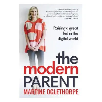 "The Modern Parent: Raising a great kid in the digital world" - "" ("Oglethorpe Martine")