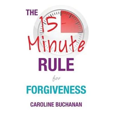 "The 15-Minute Rule for Forgiveness" - "" ("Buchanan Caroline")