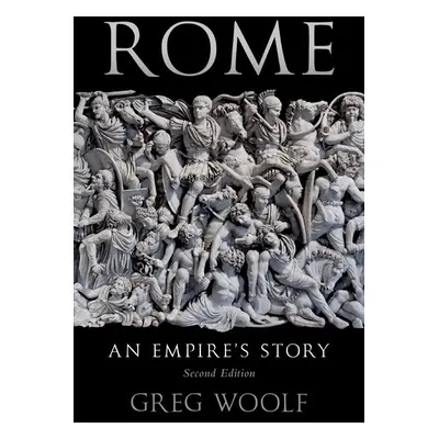 "Rome: An Empire's Story" - "" ("Woolf Greg")