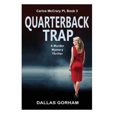 "Quarterback Trap: A Murder Mystery Thriller" - "" ("Gorham Dallas")