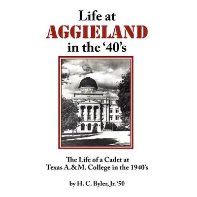 "Life at Aggieland in the '40's: The Life of a Cadet at Texas A.& M. College in the 1940's" - ""