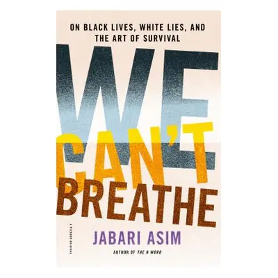 "We Can't Breathe: On Black Lives, White Lies, and the Art of Survival" - "" ("Asim Jabari")