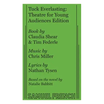 "Tuck Everlasting: Theatre for Young Audiences Edition" - "" ("Shear Claudia")