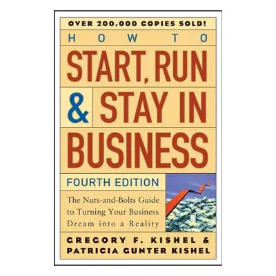 "How to Start, Run, and Stay in Business: The Nuts-And-Bolts Guide to Turning Your Business Drea