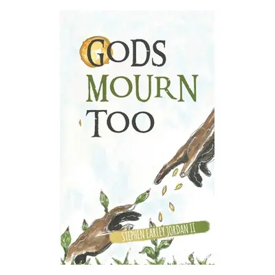 "Gods Mourn Too: Essays on Writing and Questions for Thought" - "" ("Jordan Stephen Earley II")