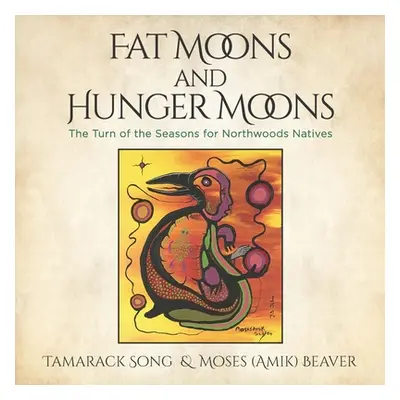 "Fat Moons and Hunger Moons: The Turn of the Seasons for Northwoods Natives" - "" ("Beaver Moses