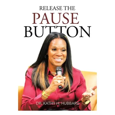 "Release the Pause Button" - "" ("Hubbard Kathy H.")