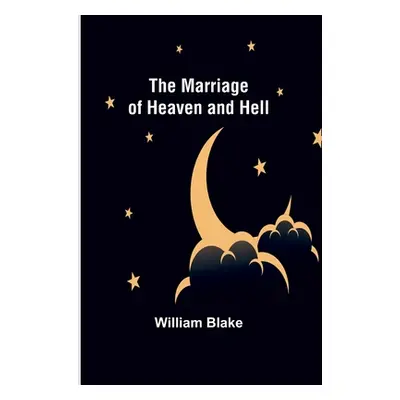 "The Marriage of Heaven and Hell" - "" ("Blake William")